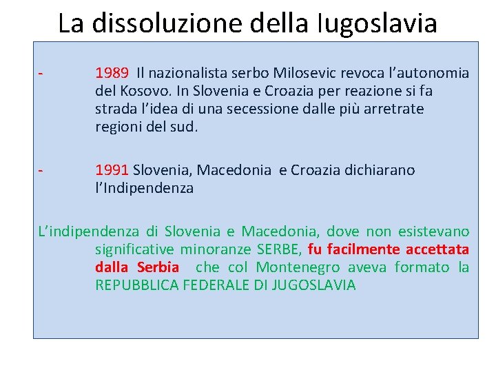 La dissoluzione della Iugoslavia - 1989 Il nazionalista serbo Milosevic revoca l’autonomia del Kosovo.