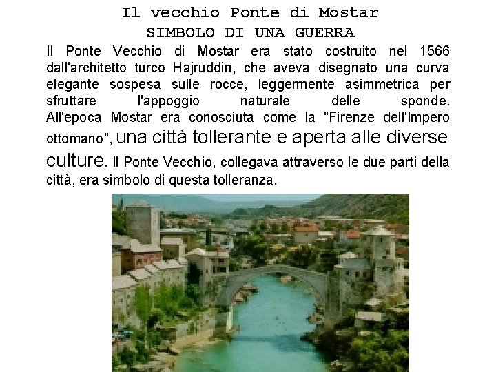 Il vecchio Ponte di Mostar SIMBOLO DI UNA GUERRA Il Ponte Vecchio di Mostar