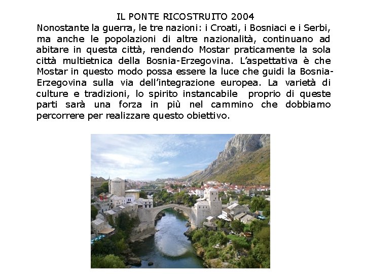 IL PONTE RICOSTRUITO 2004 Nonostante la guerra, le tre nazioni: i Croati, i Bosniaci