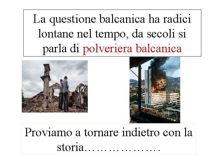 La questione balcanica ha radici lontane nel tempo, da secoli si parla di polveriera