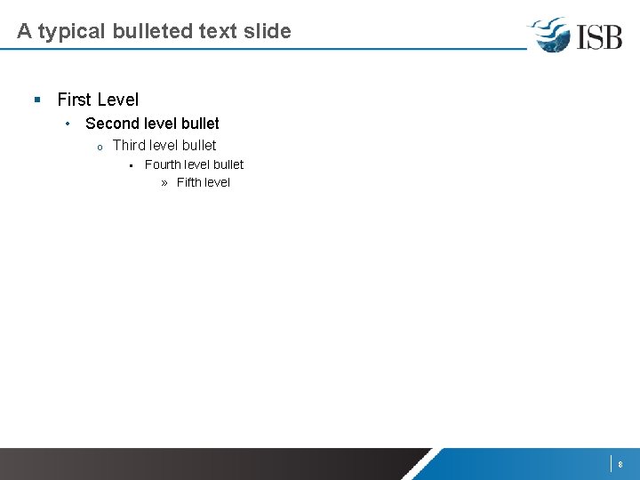 A typical bulleted text slide § First Level • Second level bullet o Third