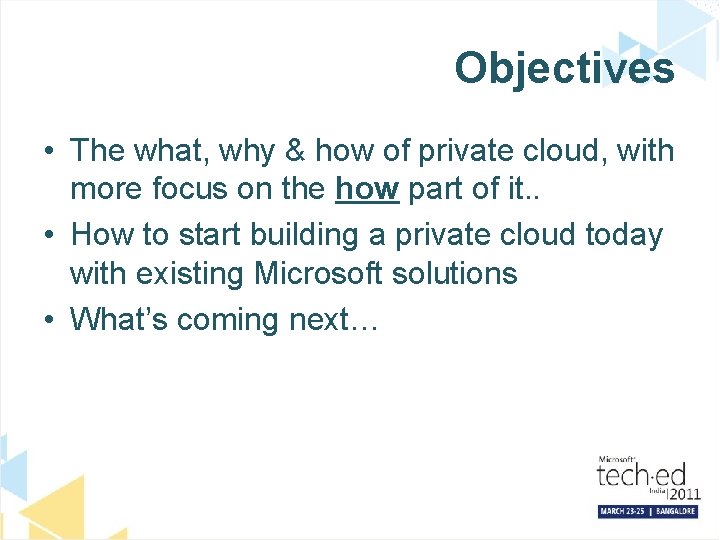 Objectives • The what, why & how of private cloud, with more focus on