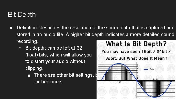 Bit Depth ● Definition: describes the resolution of the sound data that is captured