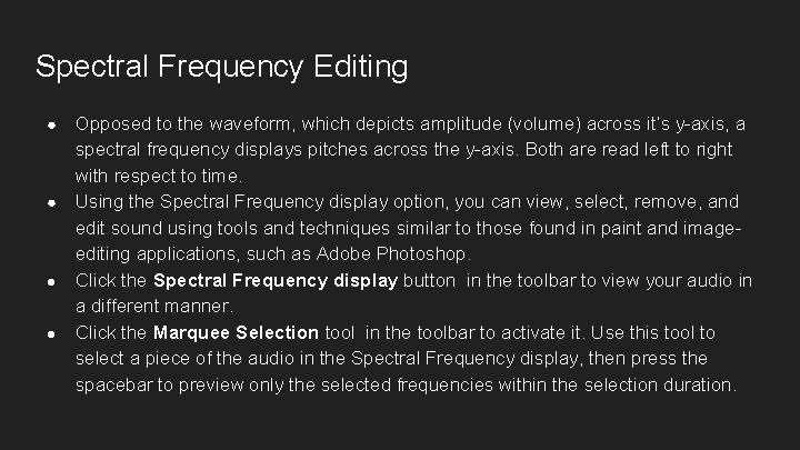 Spectral Frequency Editing Opposed to the waveform, which depicts amplitude (volume) across it’s y-axis,