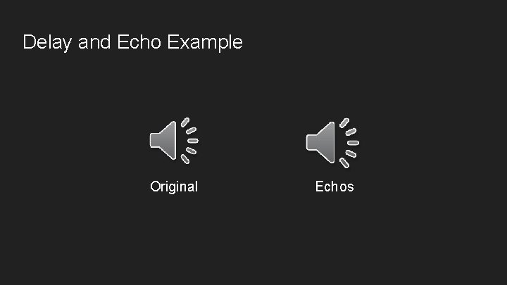 Delay and Echo Example Original Echos 