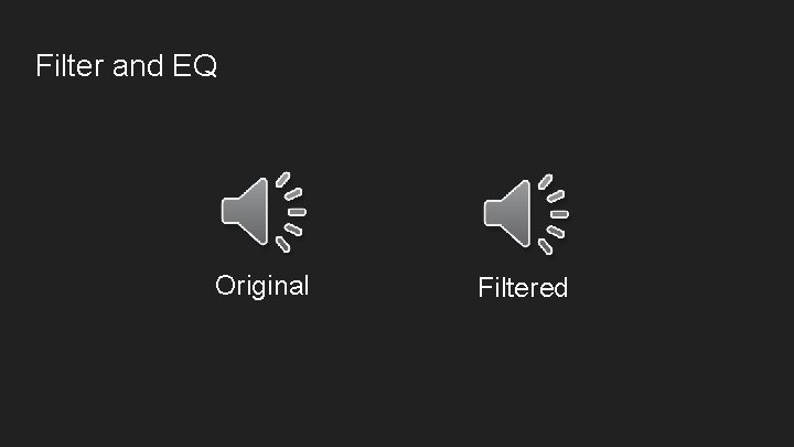 Filter and EQ Original Filtered 