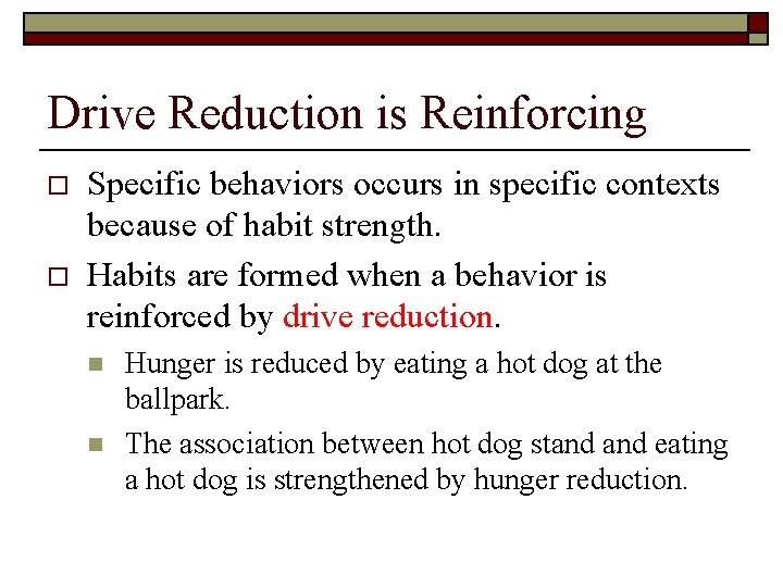 Drive Reduction is Reinforcing o o Specific behaviors occurs in specific contexts because of