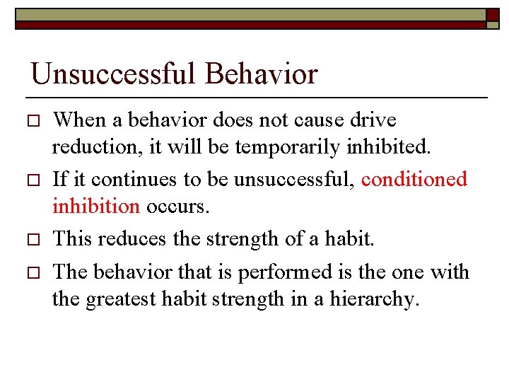 Unsuccessful Behavior o o When a behavior does not cause drive reduction, it will