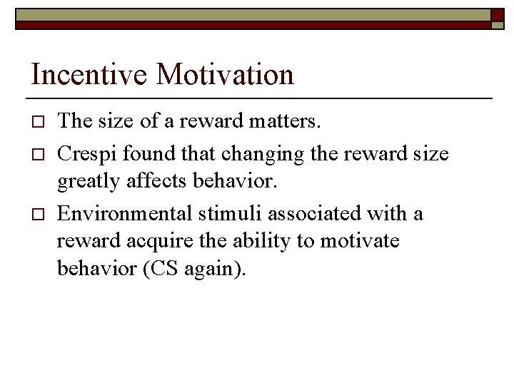 Incentive Motivation o o o The size of a reward matters. Crespi found that