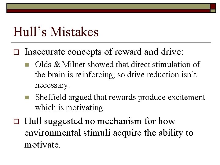 Hull’s Mistakes o Inaccurate concepts of reward and drive: n n o Olds &