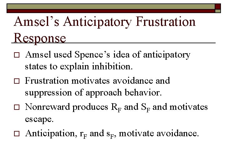 Amsel’s Anticipatory Frustration Response o o Amsel used Spence’s idea of anticipatory states to