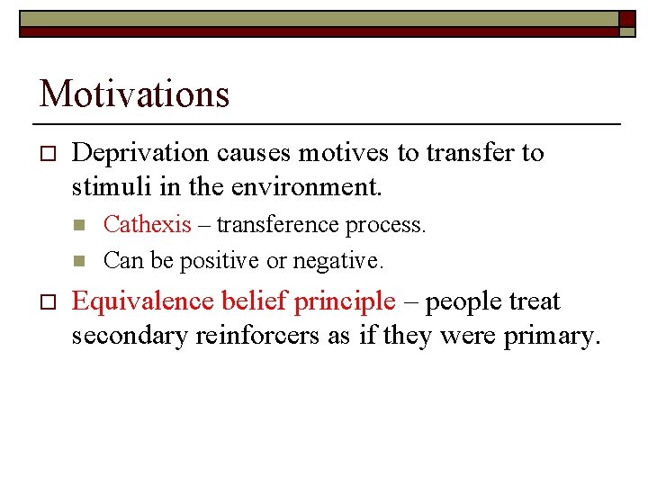 Motivations o Deprivation causes motives to transfer to stimuli in the environment. n n