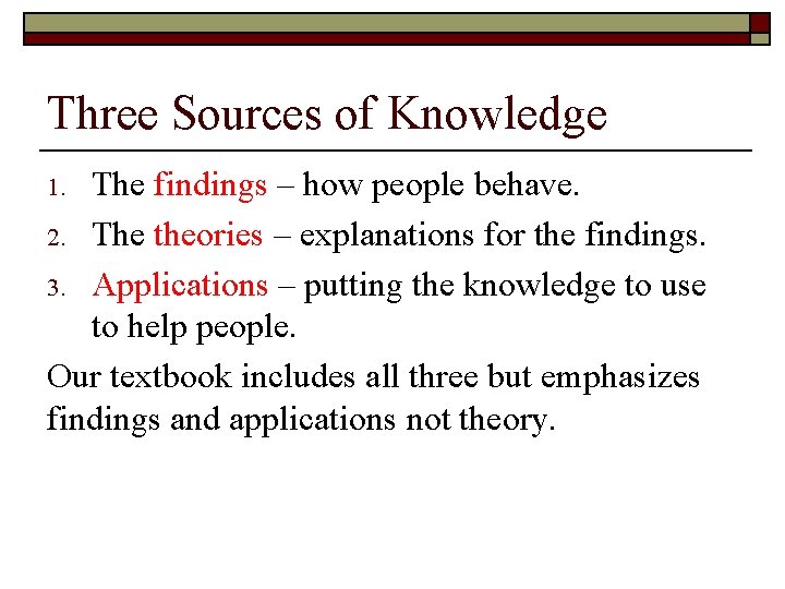 Three Sources of Knowledge The findings – how people behave. 2. The theories –