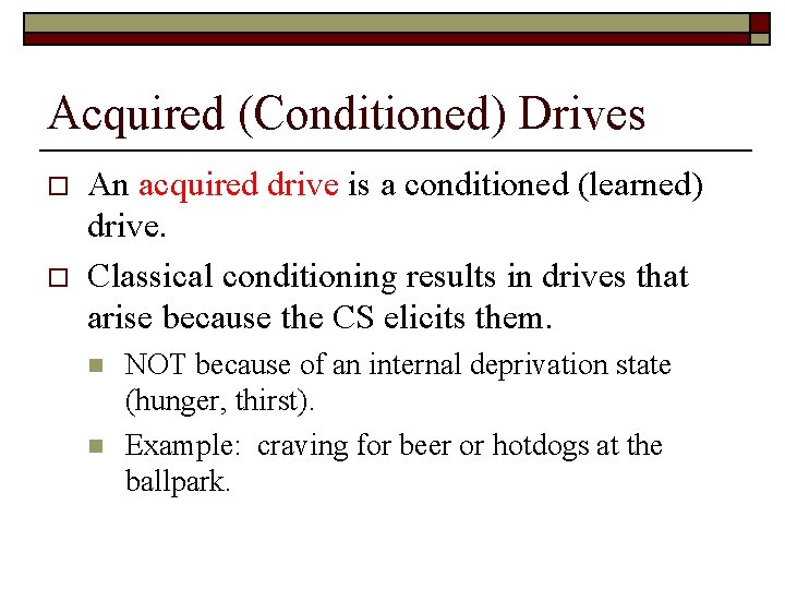Acquired (Conditioned) Drives o o An acquired drive is a conditioned (learned) drive. Classical
