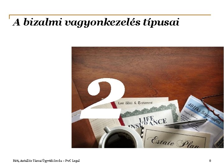 A bizalmi vagyonkezelés típusai 2 Réti, Antall és Társai Ügyvédi Iroda – Pw. C