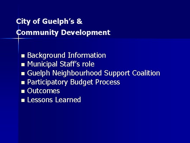 City of Guelph’s & Community Development Background Information n Municipal Staff’s role n Guelph