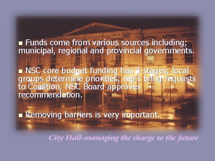 Funds come from various sources including; municipal, regional and provincial governments. n NSC core