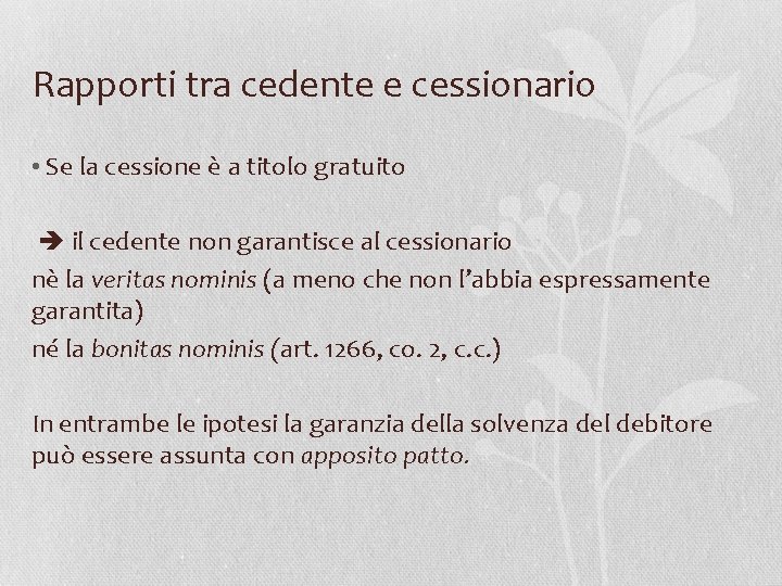 Rapporti tra cedente e cessionario • Se la cessione è a titolo gratuito il