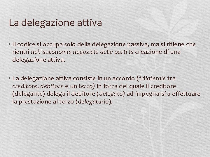 La delegazione attiva • Il codice si occupa solo della delegazione passiva, ma si
