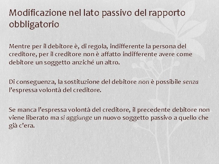 Modificazione nel lato passivo del rapporto obbligatorio Mentre per il debitore è, di regola,