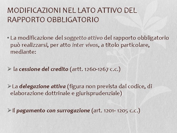 MODIFICAZIONI NEL LATO ATTIVO DEL RAPPORTO OBBLIGATORIO • La modificazione del soggetto attivo del