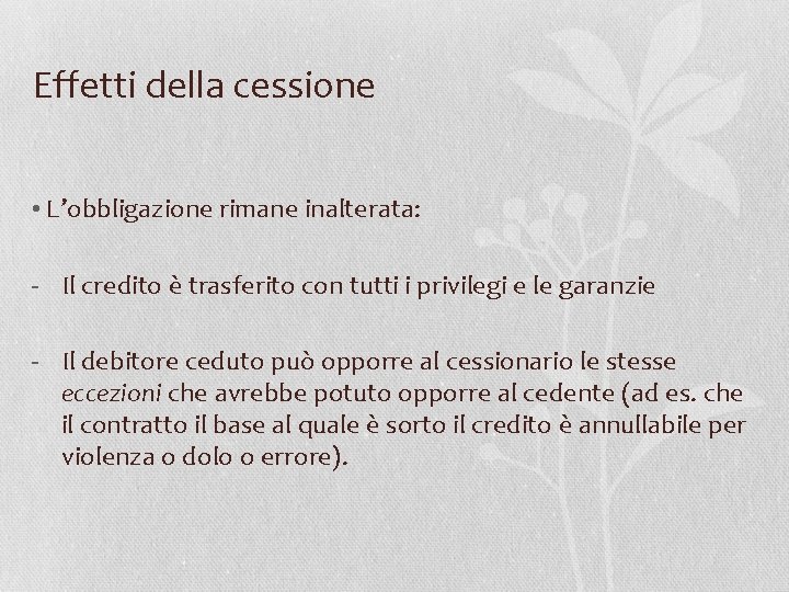 Effetti della cessione • L’obbligazione rimane inalterata: - Il credito è trasferito con tutti