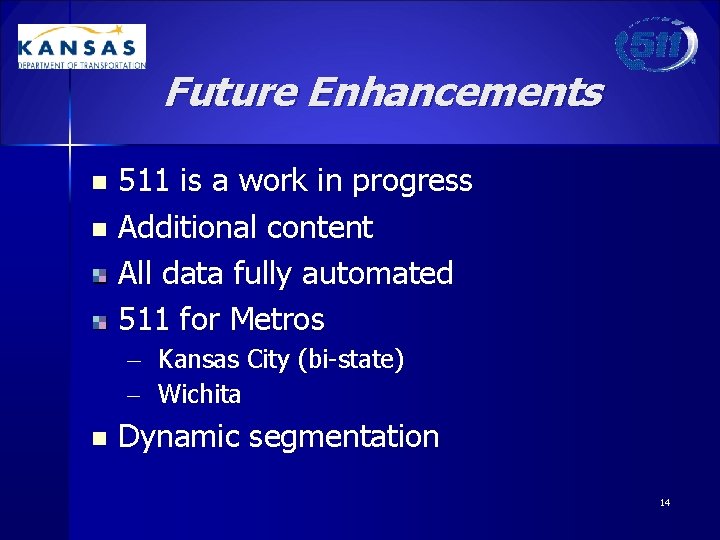 Future Enhancements 511 is a work in progress n Additional content All data fully