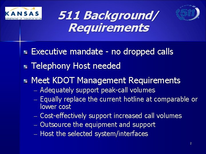 511 Background/ Requirements Executive mandate - no dropped calls Telephony Host needed Meet KDOT