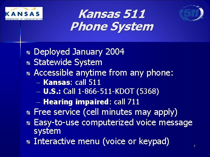 Kansas 511 Phone System Deployed January 2004 Statewide System Accessible anytime from any phone: