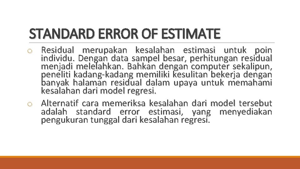STANDARD ERROR OF ESTIMATE o Residual merupakan kesalahan estimasi untuk poin individu. Dengan data
