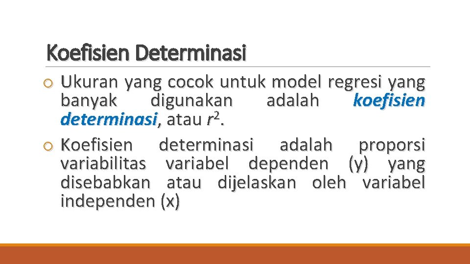 Koefisien Determinasi o Ukuran yang cocok untuk model regresi yang banyak digunakan adalah koefisien