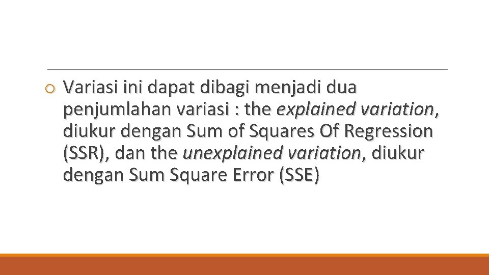 o Variasi ini dapat dibagi menjadi dua penjumlahan variasi : the explained variation, diukur