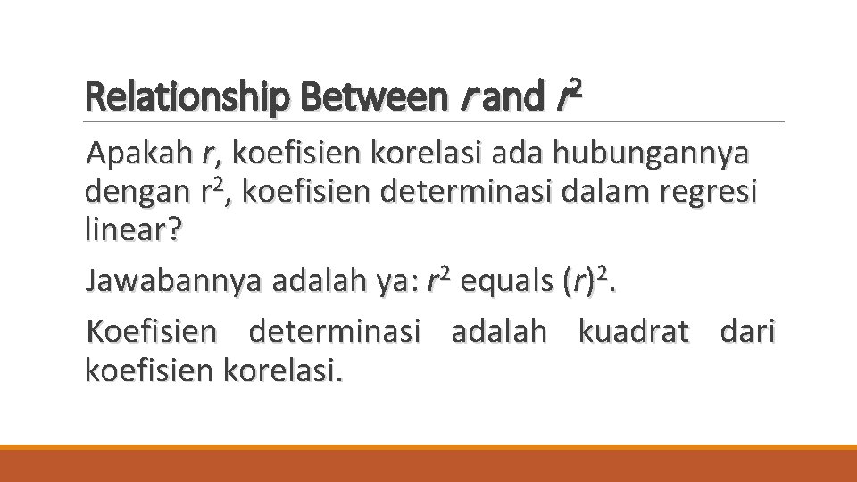 Relationship Between r and r 2 Apakah r, koefisien korelasi ada hubungannya dengan r