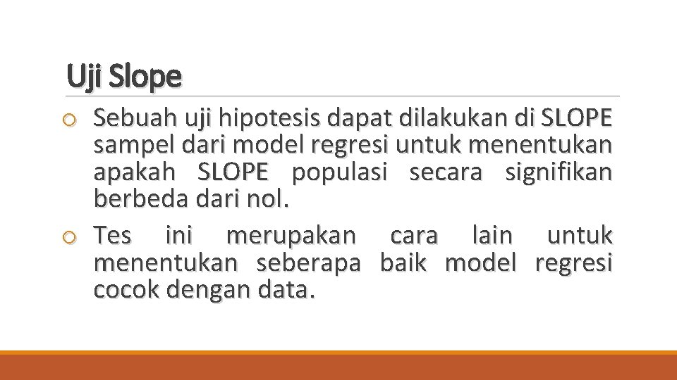 Uji Slope o Sebuah uji hipotesis dapat dilakukan di SLOPE sampel dari model regresi
