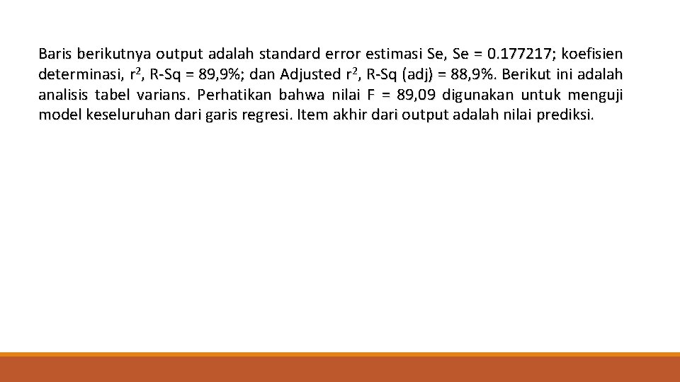 Baris berikutnya output adalah standard error estimasi Se, Se = 0. 177217; koefisien determinasi,