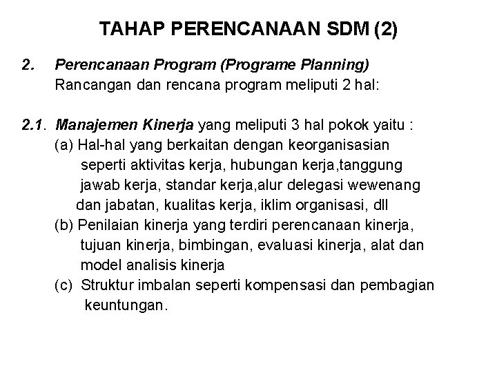 TAHAP PERENCANAAN SDM (2) 2. Perencanaan Program (Programe Planning) Rancangan dan rencana program meliputi