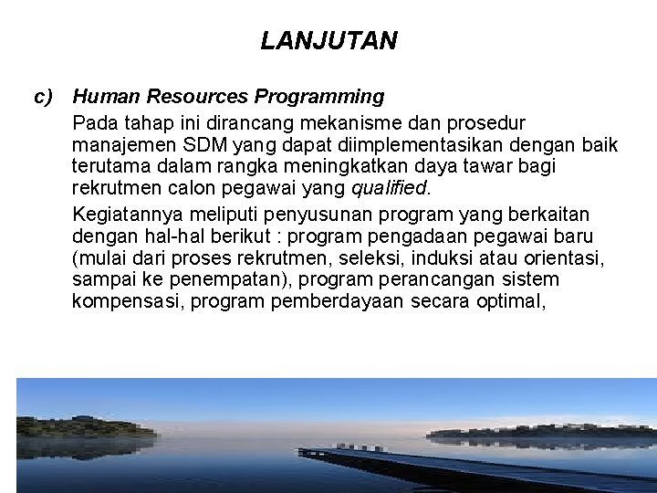 LANJUTAN c) Human Resources Programming Pada tahap ini dirancang mekanisme dan prosedur manajemen SDM