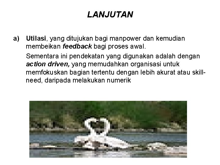 LANJUTAN a) Utilasi, yang ditujukan bagi manpower dan kemudian membeikan feedback bagi proses awal.