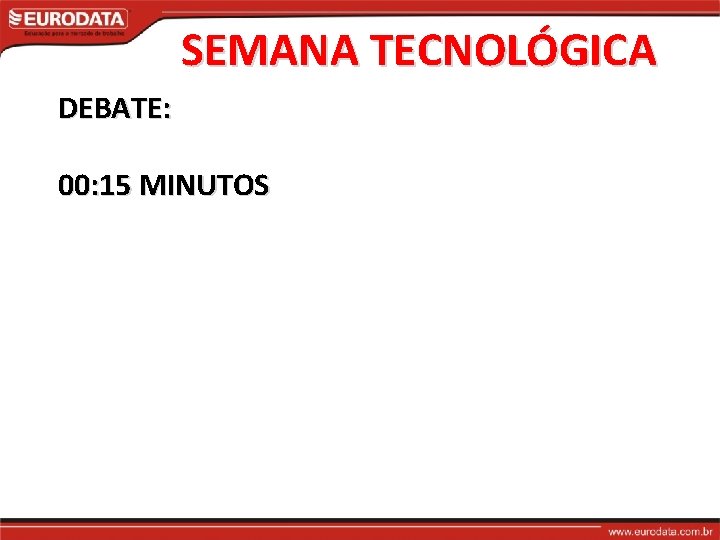 SEMANA TECNOLÓGICA DEBATE: 00: 15 MINUTOS 