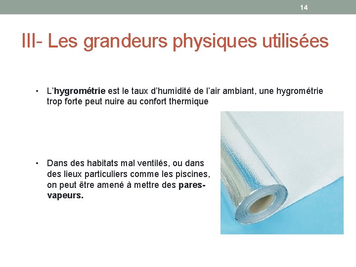 14 III- Les grandeurs physiques utilisées • L’hygrométrie est le taux d’humidité de l’air