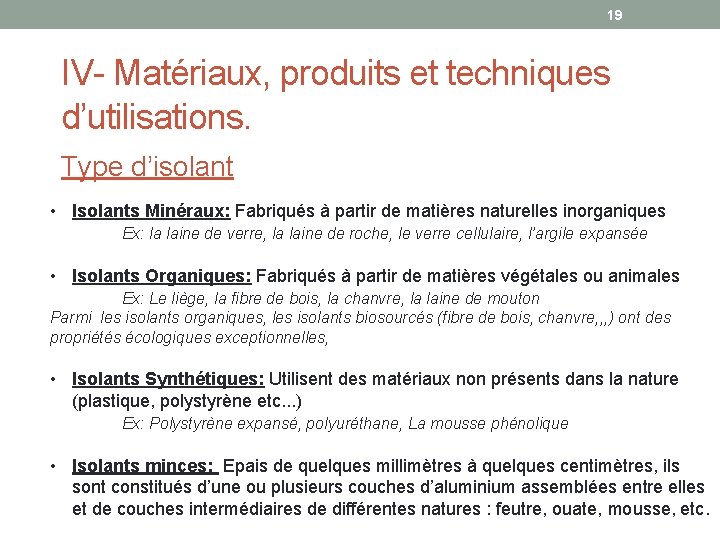 19 IV- Matériaux, produits et techniques d’utilisations. Type d’isolant • Isolants Minéraux: Fabriqués à