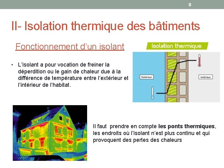 8 II- Isolation thermique des bâtiments Fonctionnement d’un isolant • L’isolant a pour vocation