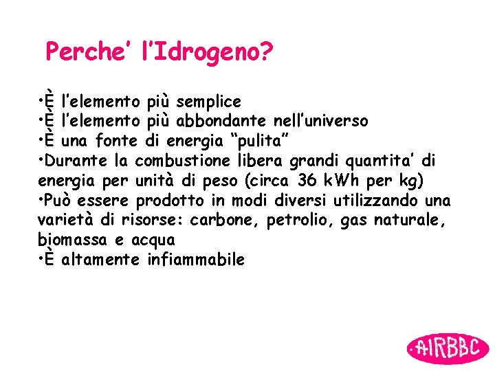Perche’ l’Idrogeno? • È l’elemento più semplice • È l’elemento più abbondante nell’universo •