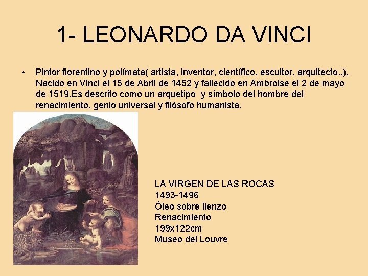 1 - LEONARDO DA VINCI • Pintor florentino y polímata( artista, inventor, científico, escultor,