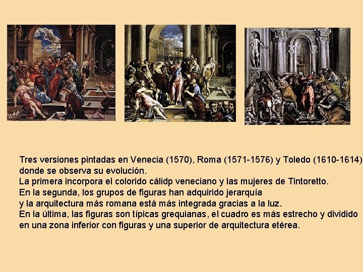 Tres versiones pintadas en Venecia (1570), Roma (1571 -1576) y Toledo (1610 -1614) donde