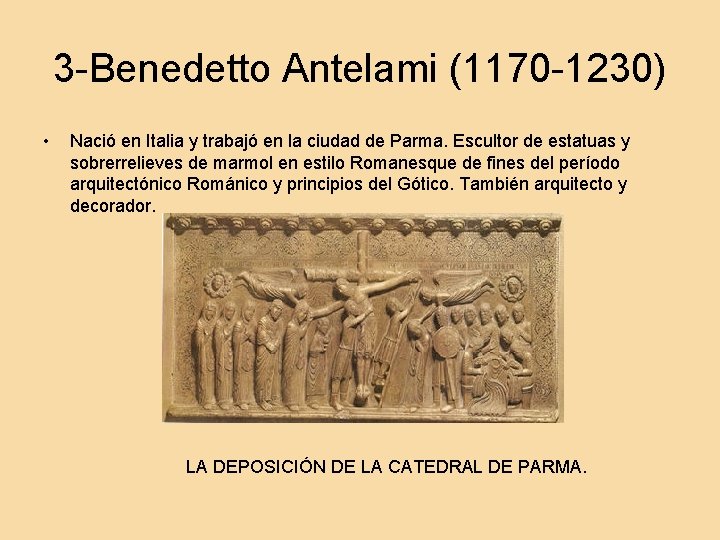 3 -Benedetto Antelami (1170 -1230) • Nació en Italia y trabajó en la ciudad