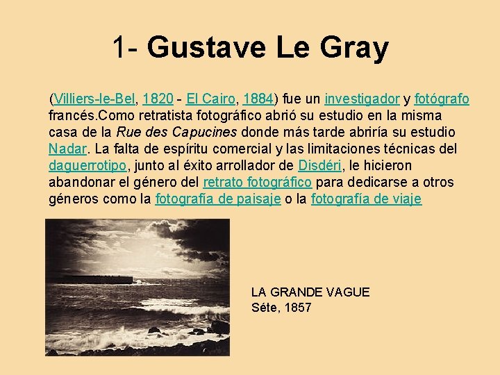 1 - Gustave Le Gray (Villiers-le-Bel, 1820 - El Cairo, 1884) fue un investigador