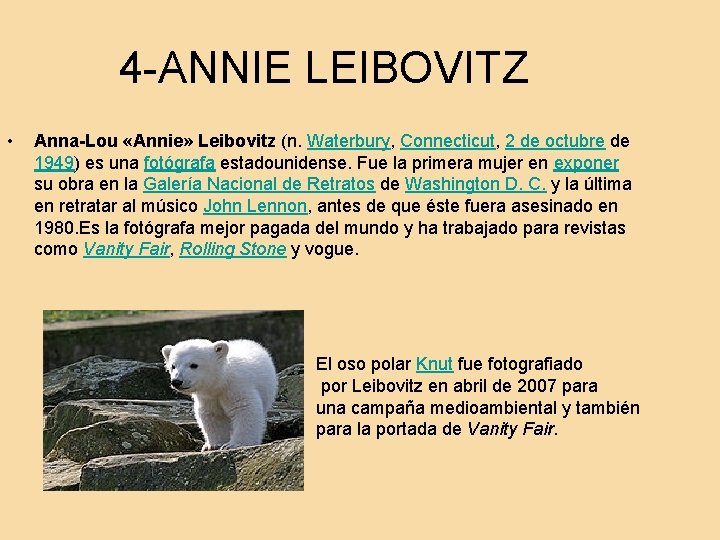 4 -ANNIE LEIBOVITZ • Anna-Lou «Annie» Leibovitz (n. Waterbury, Connecticut, 2 de octubre de