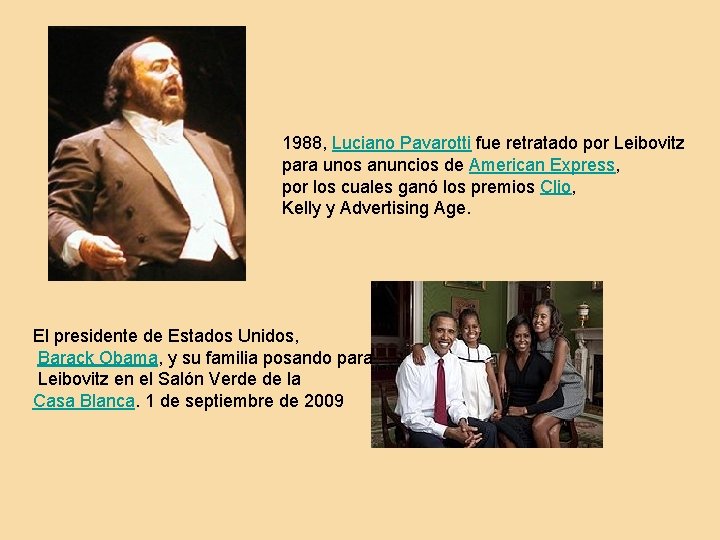 1988, Luciano Pavarotti fue retratado por Leibovitz para unos anuncios de American Express, por