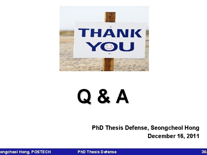 ongcheol Hong, POSTECH Q&A Ph. D Thesis Defense, Seongcheol Hong December 16, 2011 Ph.